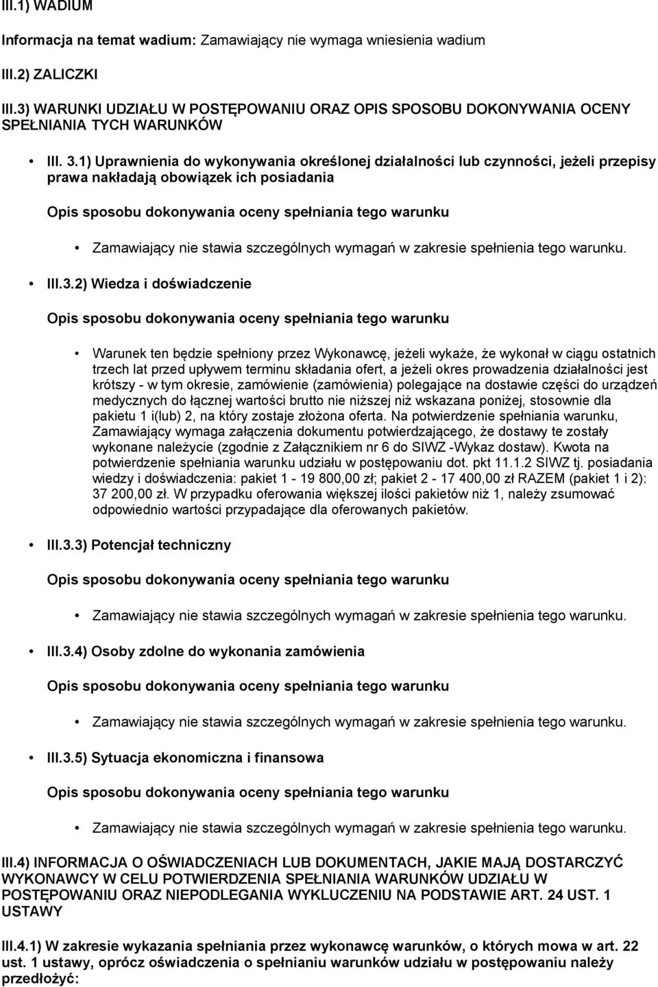 1) Uprawnienia do wykonywania określonej działalności lub czynności, jeżeli przepisy prawa nakładają obowiązek ich posiadania III.3.