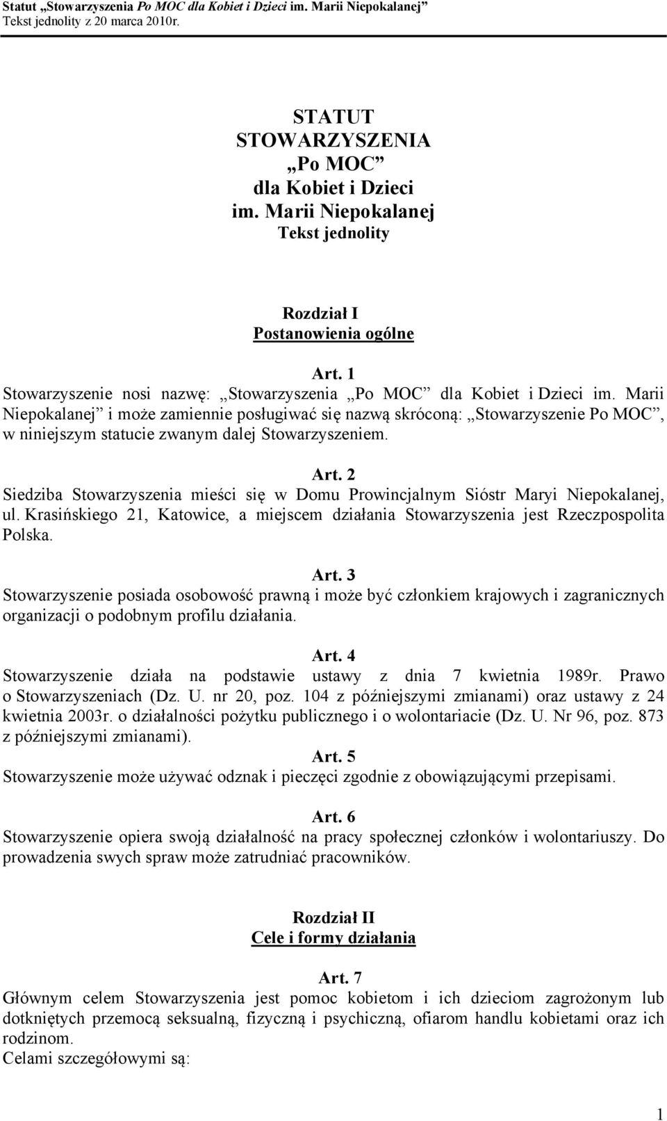 2 Siedziba Stowarzyszenia mieści się w Domu Prowincjalnym Sióstr Maryi Niepokalanej, ul. Krasińskiego 21, Katowice, a miejscem działania Stowarzyszenia jest Rzeczpospolita Polska. Art.