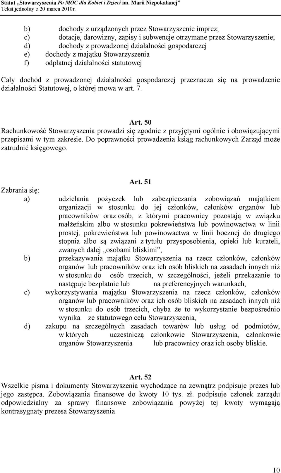50 Rachunkowość Stowarzyszenia prowadzi się zgodnie z przyjętymi ogólnie i obowiązującymi przepisami w tym zakresie. Do poprawności prowadzenia ksiąg rachunkowych Zarząd może zatrudnić księgowego.