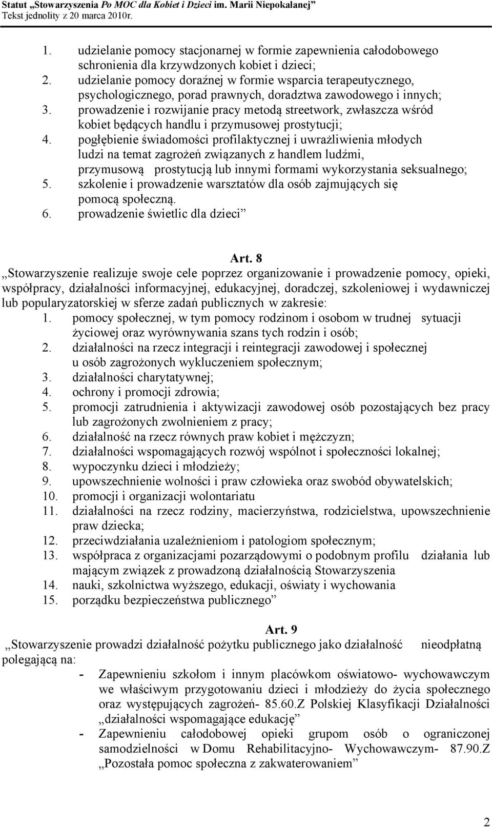 prowadzenie i rozwijanie pracy metodą streetwork, zwłaszcza wśród kobiet będących handlu i przymusowej prostytucji; 4.