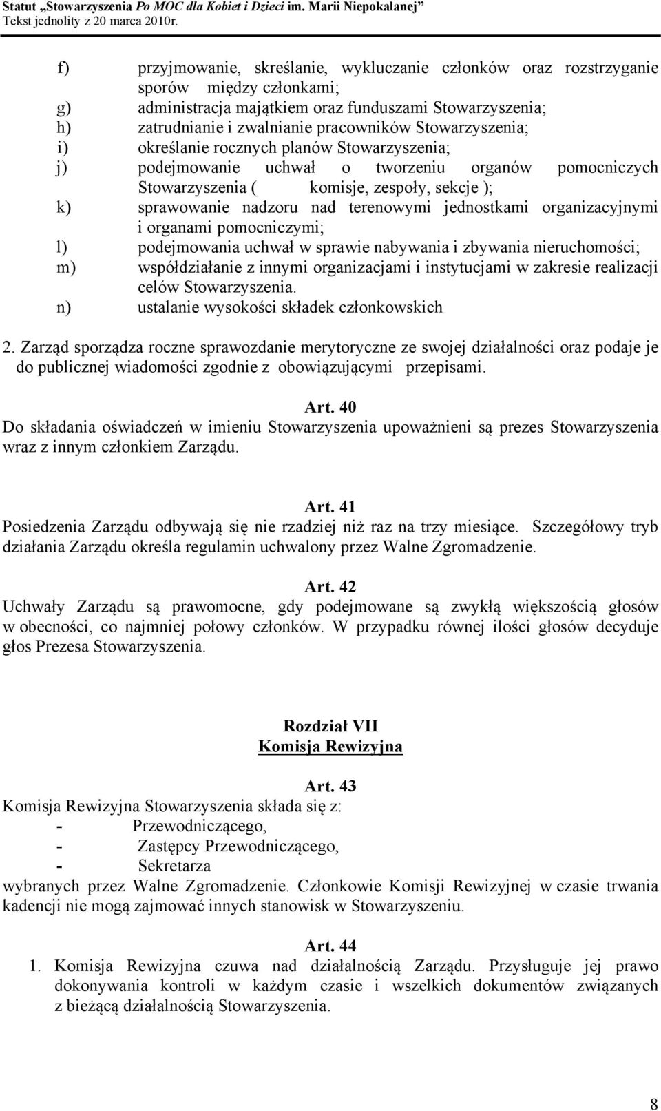 terenowymi jednostkami organizacyjnymi i organami pomocniczymi; l) podejmowania uchwał w sprawie nabywania i zbywania nieruchomości; m) współdziałanie z innymi organizacjami i instytucjami w zakresie