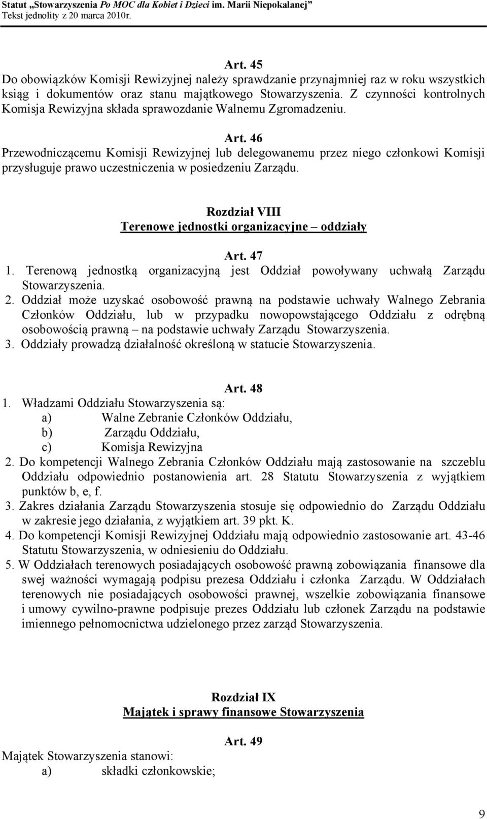 46 Przewodniczącemu Komisji Rewizyjnej lub delegowanemu przez niego członkowi Komisji przysługuje prawo uczestniczenia w posiedzeniu Zarządu.