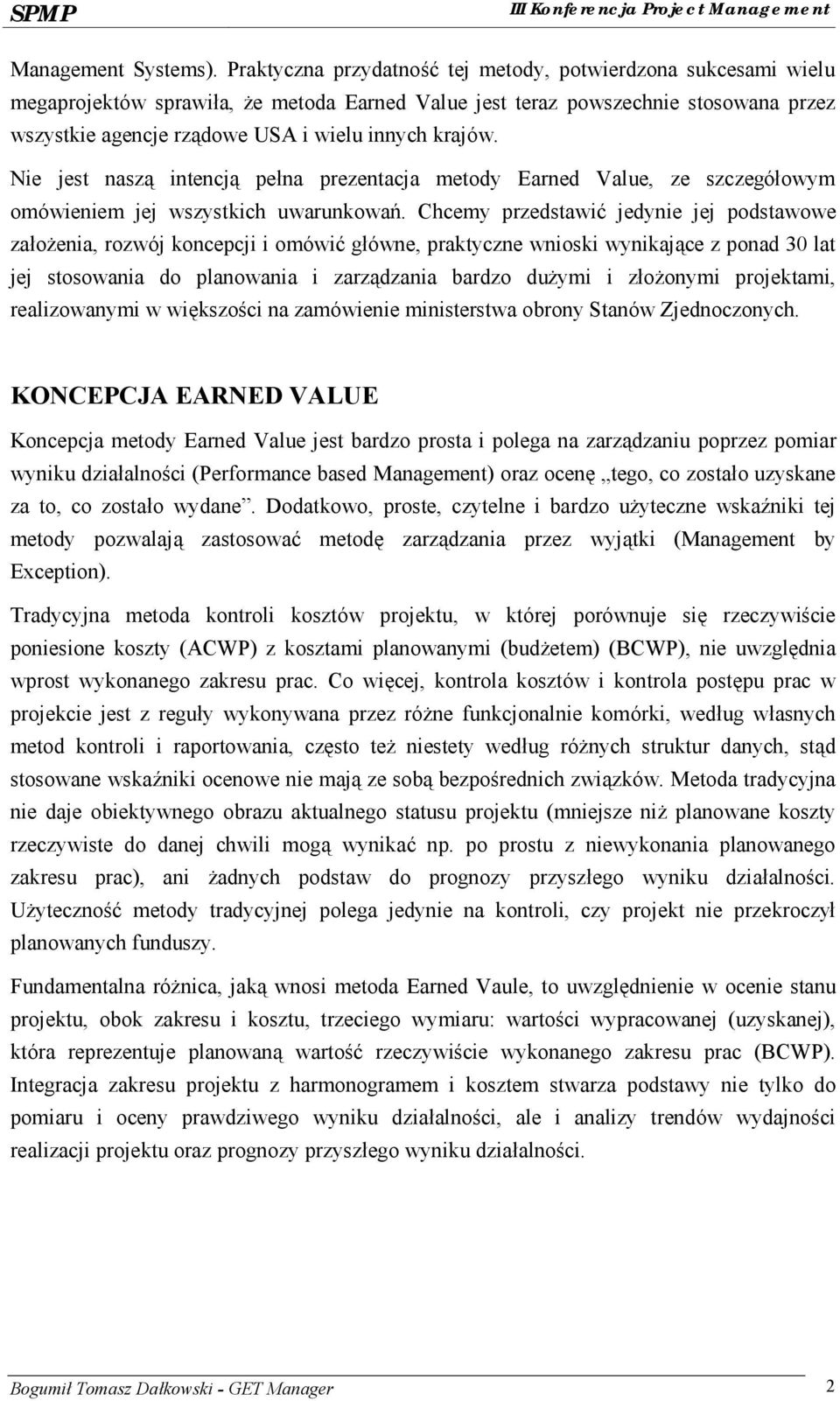 krajó w. Nie jest naszą intencją pełna prezentacja metody Earned Value, ze szczegółowym omó wieniem jej wszystkich uwarunkowań.