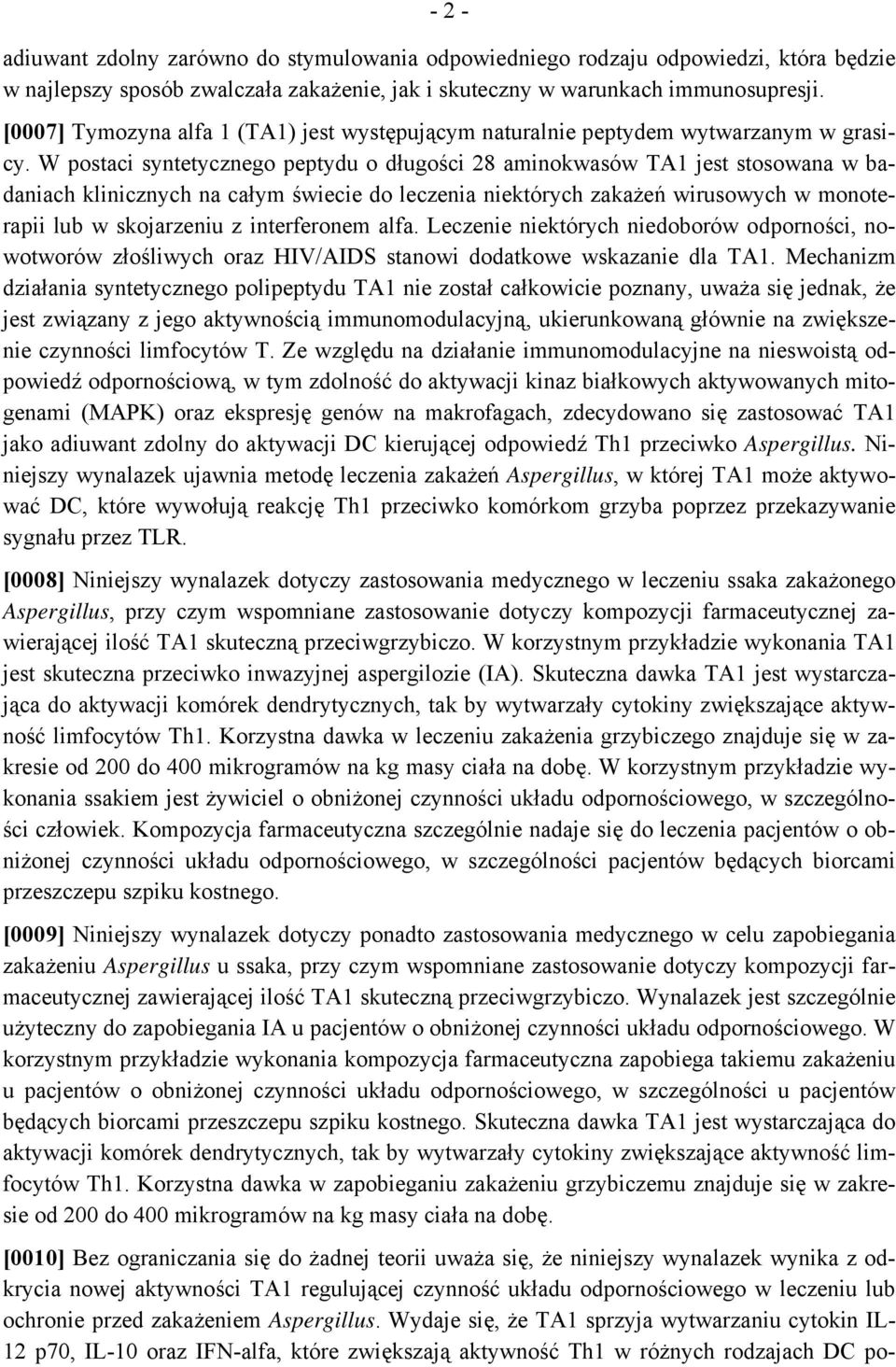W postaci syntetycznego peptydu o długości 28 aminokwasów TA1 jest stosowana w badaniach klinicznych na całym świecie do leczenia niektórych zakażeń wirusowych w monoterapii lub w skojarzeniu z