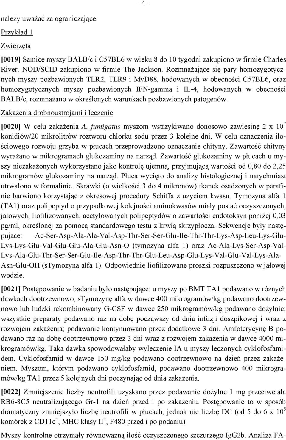 rozmnażano w określonych warunkach pozbawionych patogenów. Zakażenia drobnoustrojami i leczenie [0020] W celu zakażenia A.