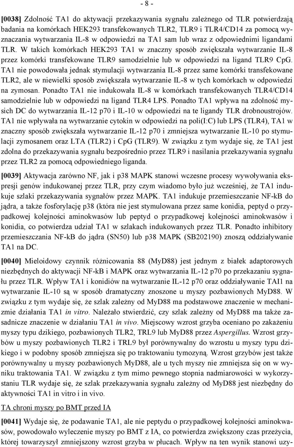 W takich komórkach HEK293 TA1 w znaczny sposób zwiększała wytwarzanie IL-8 przez komórki transfekowane TLR9 samodzielnie lub w odpowiedzi na ligand TLR9 CpG.