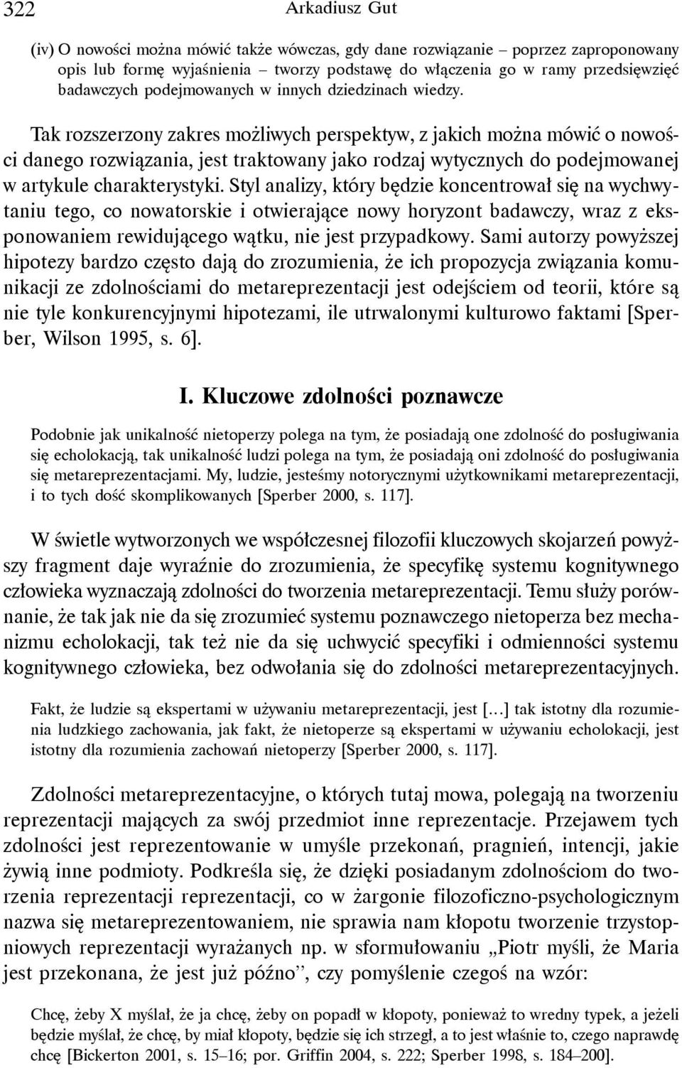 Tak rozszerzony zakres możliwych perspektyw, z jakich można mówić o nowości danego rozwiązania, jest traktowany jako rodzaj wytycznych do podejmowanej w artykule charakterystyki.
