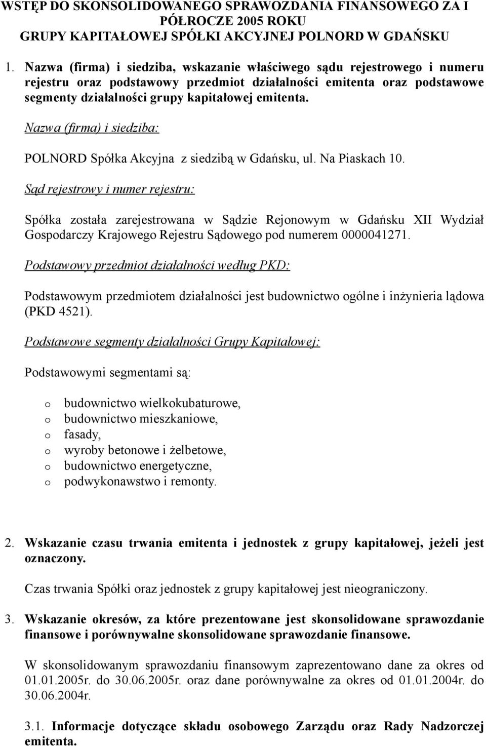 Nazwa (firma) i siedziba: POLNORD Spółka Akcyjna z siedzibą w Gdańsku, ul. Na Piaskach 10.