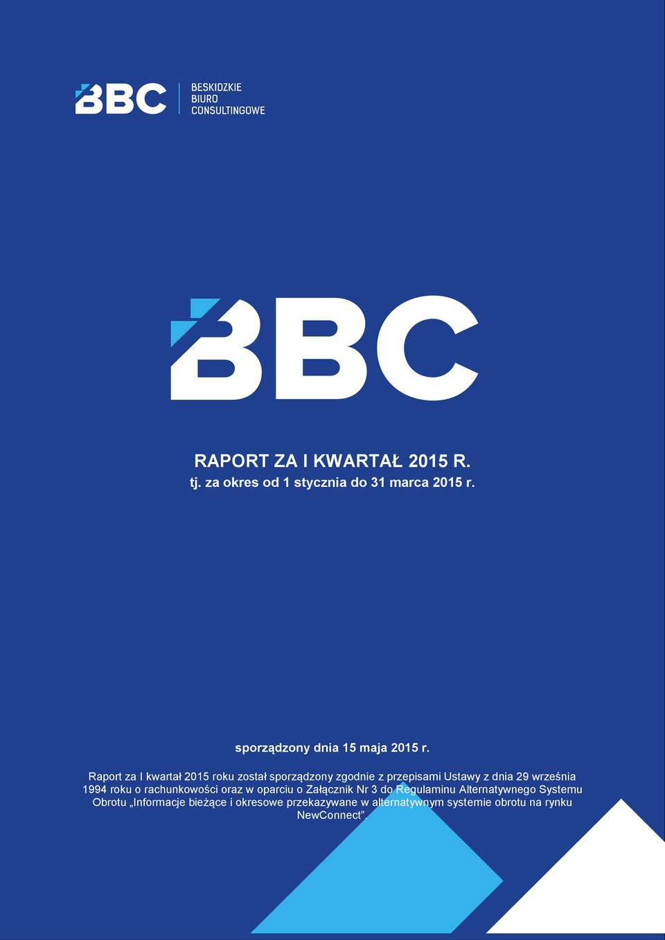 Raport za I kwartał 2015 roku został sporządzony zgodnie z przepisami Ustawy z dnia 29 września 1994