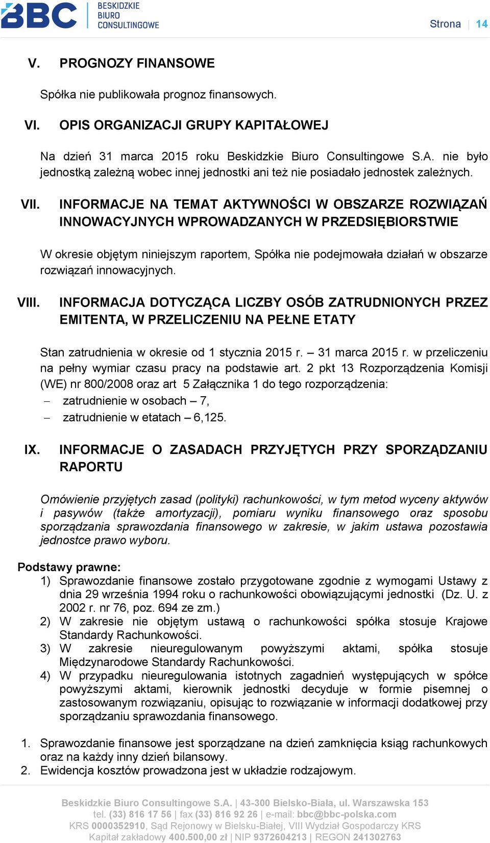 innowacyjnych. VIII. INFORMACJA DOTYCZĄCA LICZBY OSÓB ZATRUDNIONYCH PRZEZ EMITENTA, W PRZELICZENIU NA PEŁNE ETATY Stan zatrudnienia w okresie od 1 stycznia 2015 r. 31 marca 2015 r.