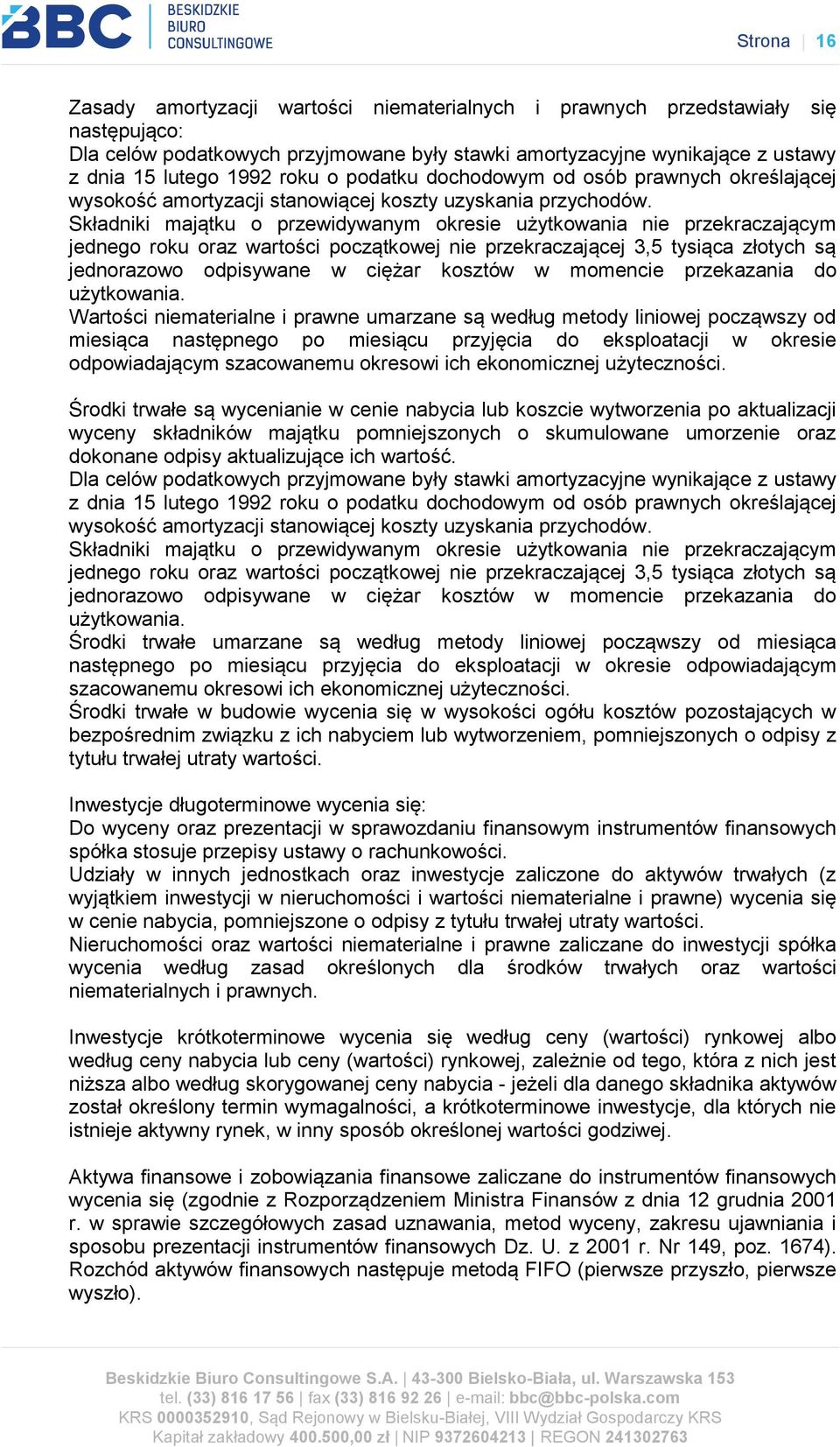 Składniki majątku o przewidywanym okresie użytkowania nie przekraczającym jednego roku oraz wartości początkowej nie przekraczającej 3,5 tysiąca złotych są jednorazowo odpisywane w ciężar kosztów w