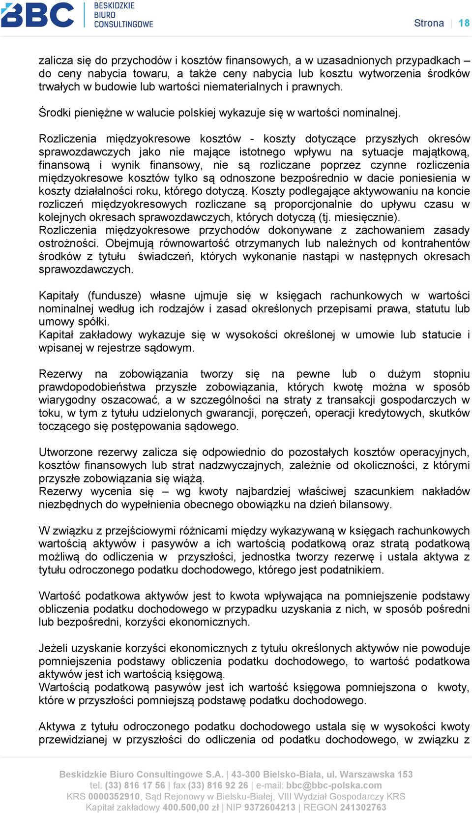 Rozliczenia międzyokresowe kosztów - koszty dotyczące przyszłych okresów sprawozdawczych jako nie mające istotnego wpływu na sytuacje majątkową, finansową i wynik finansowy, nie są rozliczane poprzez