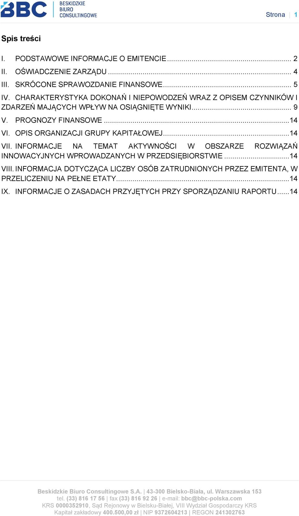 OPIS ORGANIZACJI GRUPY KAPITAŁOWEJ...14 VII. INFORMACJE NA TEMAT AKTYWNOŚCI W OBSZARZE ROZWIĄZAŃ INNOWACYJNYCH WPROWADZANYCH W PRZEDSIĘBIORSTWIE.