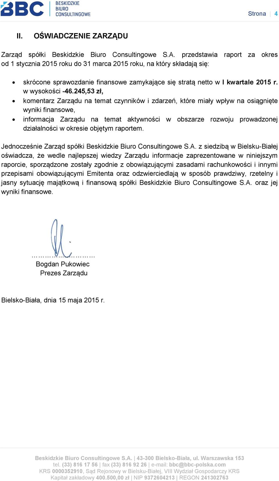 245,53 zł, komentarz Zarządu na temat czynników i zdarzeń, które miały wpływ na osiągnięte wyniki finansowe, informacja Zarządu na temat aktywności w obszarze rozwoju prowadzonej działalności w