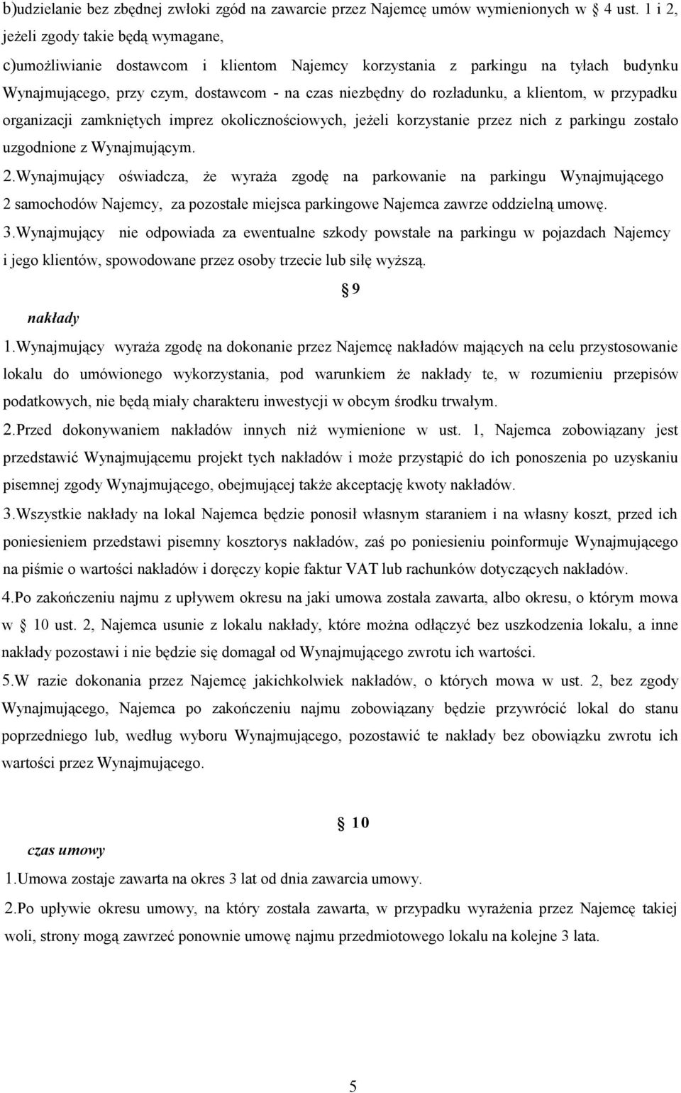 klientom, w przypadku organizacji zamkniętych imprez okolicznościowych, jeżeli korzystanie przez nich z parkingu zostało uzgodnione z Wynajmującym. 2.