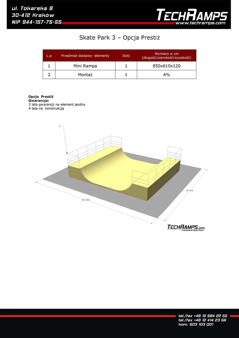 (długość/szerokość/wysokość) 1 Mini Rampa 1 850x610x120 2