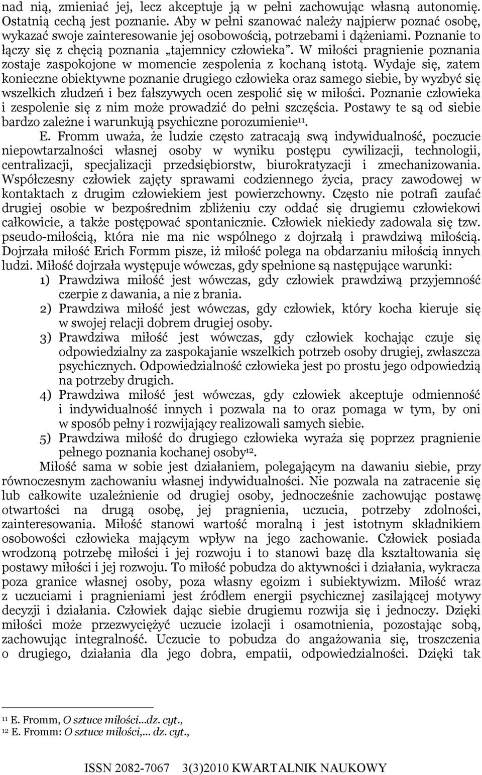 W miłości pragnienie poznania zostaje zaspokojone w momencie zespolenia z kochaną istotą.