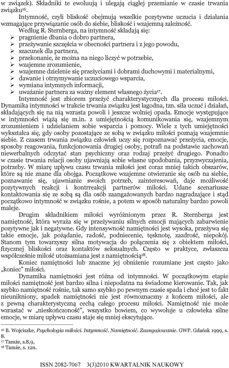 Sternberga, na intymność składają się: pragnienie dbania o dobro partnera, przeżywanie szczęścia w obecności partnera i z jego powodu, szacunek dla partnera, przekonanie, że można na niego liczyć w