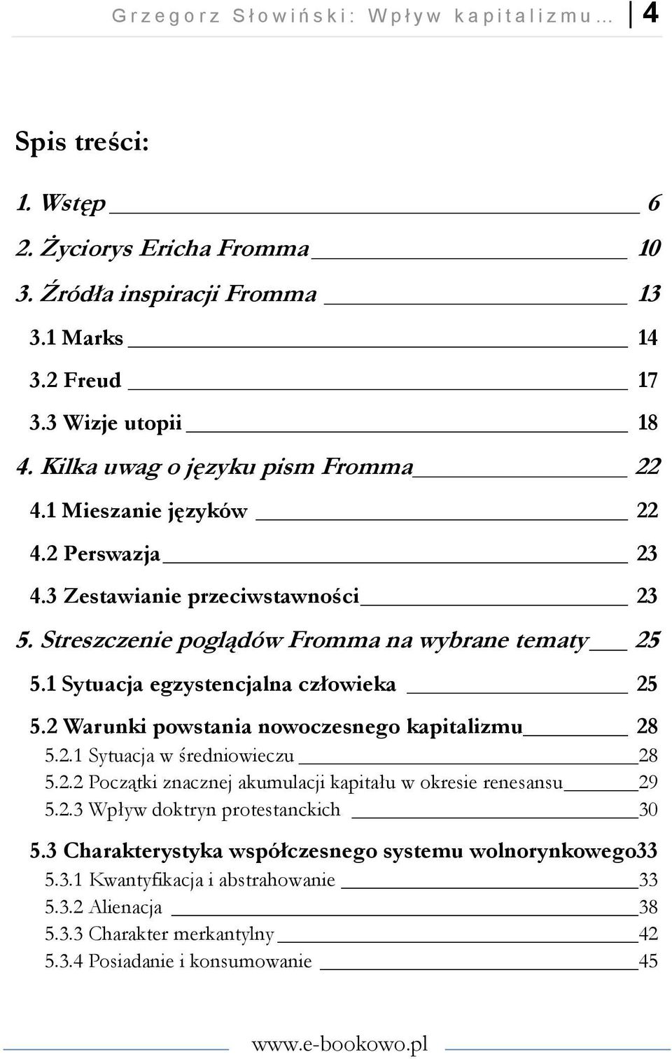 1 Sytuacja egzystencjalna człowieka 25 5.2 Warunki powstania nowoczesnego kapitalizmu 28 5.2.1 Sytuacja w średniowieczu 28 5.2.2 Początki znacznej akumulacji kapitału w okresie renesansu 29 5.2.3 Wpływ doktryn protestanckich 30 5.