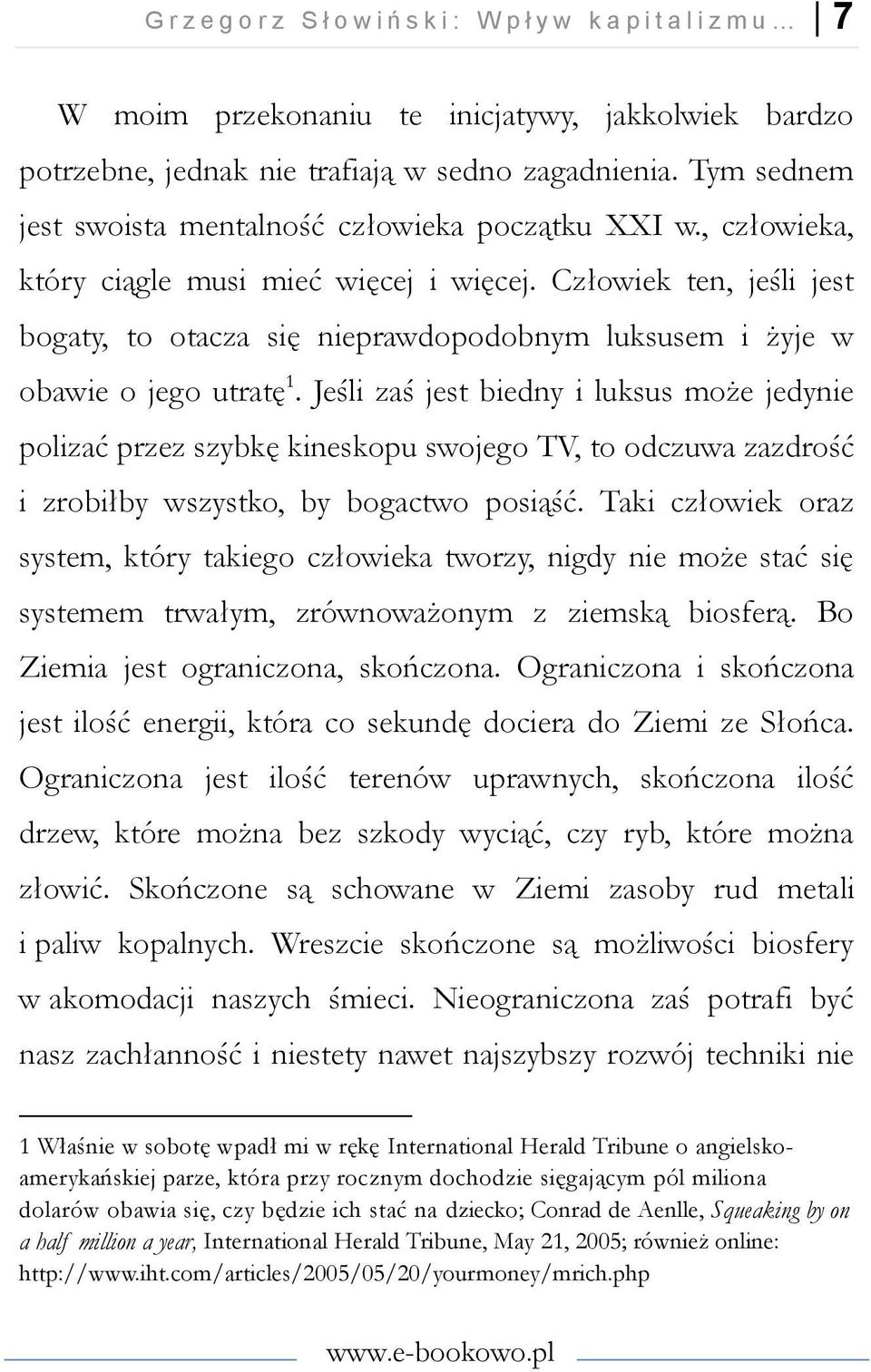 Człowiek ten, jeśli jest bogaty, to otacza się nieprawdopodobnym luksusem i żyje w obawie o jego utratę 1.