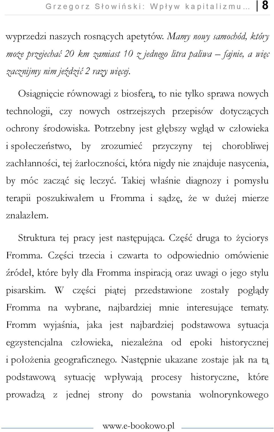 Osiągnięcie równowagi z biosferą, to nie tylko sprawa nowych technologii, czy nowych ostrzejszych przepisów dotyczących ochrony środowiska.