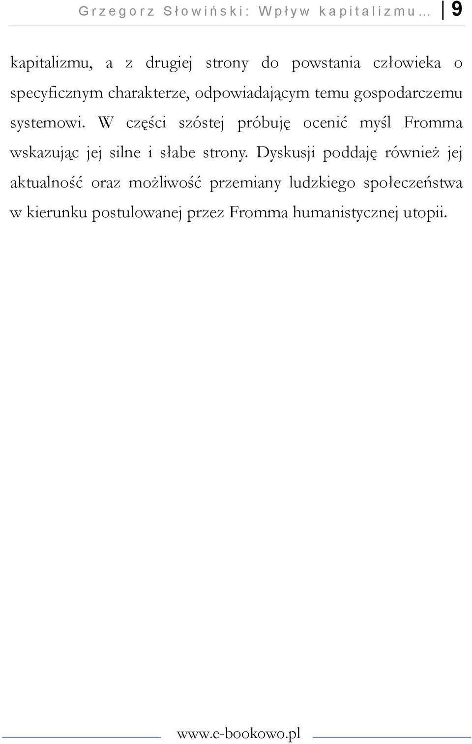 W części szóstej próbuję ocenić myśl Fromma wskazując jej silne i słabe strony.