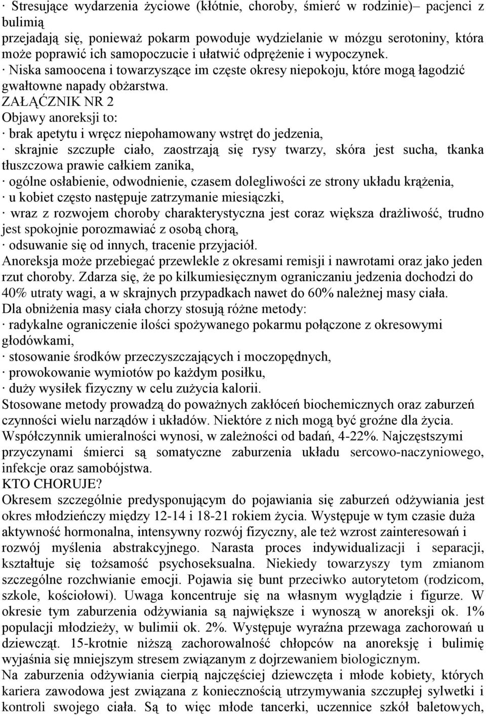 ZAŁĄĆZNIK NR 2 Objawy anoreksji to: brak apetytu i wręcz niepohamowany wstręt do jedzenia, skrajnie szczupłe ciało, zaostrzają się rysy twarzy, skóra jest sucha, tkanka tłuszczowa prawie całkiem