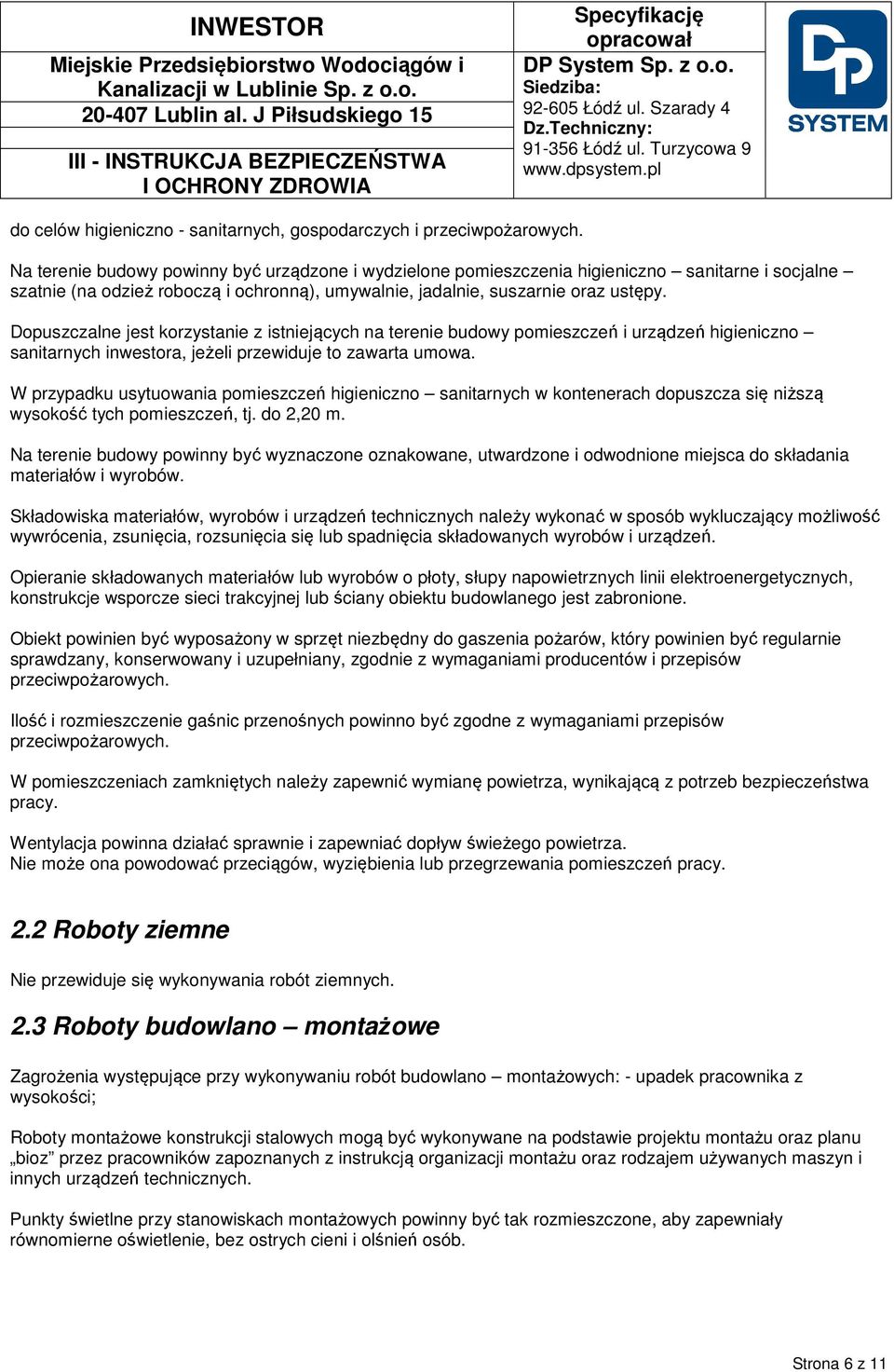 Dopuszczalne jest korzystanie z istniejących na terenie budowy pomieszczeń i urządzeń higieniczno sanitarnych inwestora, jeżeli przewiduje to zawarta umowa.