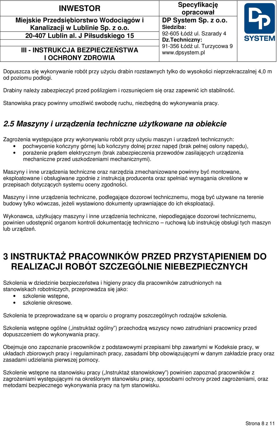 5 Maszyny i urządzenia techniczne użytkowane na obiekcie Zagrożenia występujące przy wykonywaniu robót przy użyciu maszyn i urządzeń technicznych: pochwycenie kończyny górnej lub kończyny dolnej