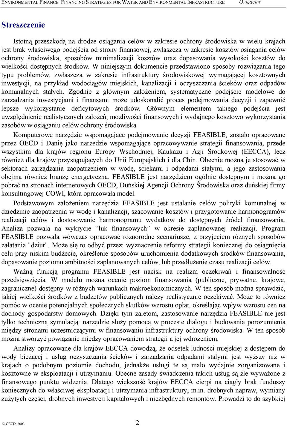 W niniejszym dokumencie przedstawiono sposoby rozwiązania tego typu problemów, zwłaszcza w zakresie infrastruktury środowiskowej wymagającej kosztownych inwestycji, na przykład wodociągów miejskich,