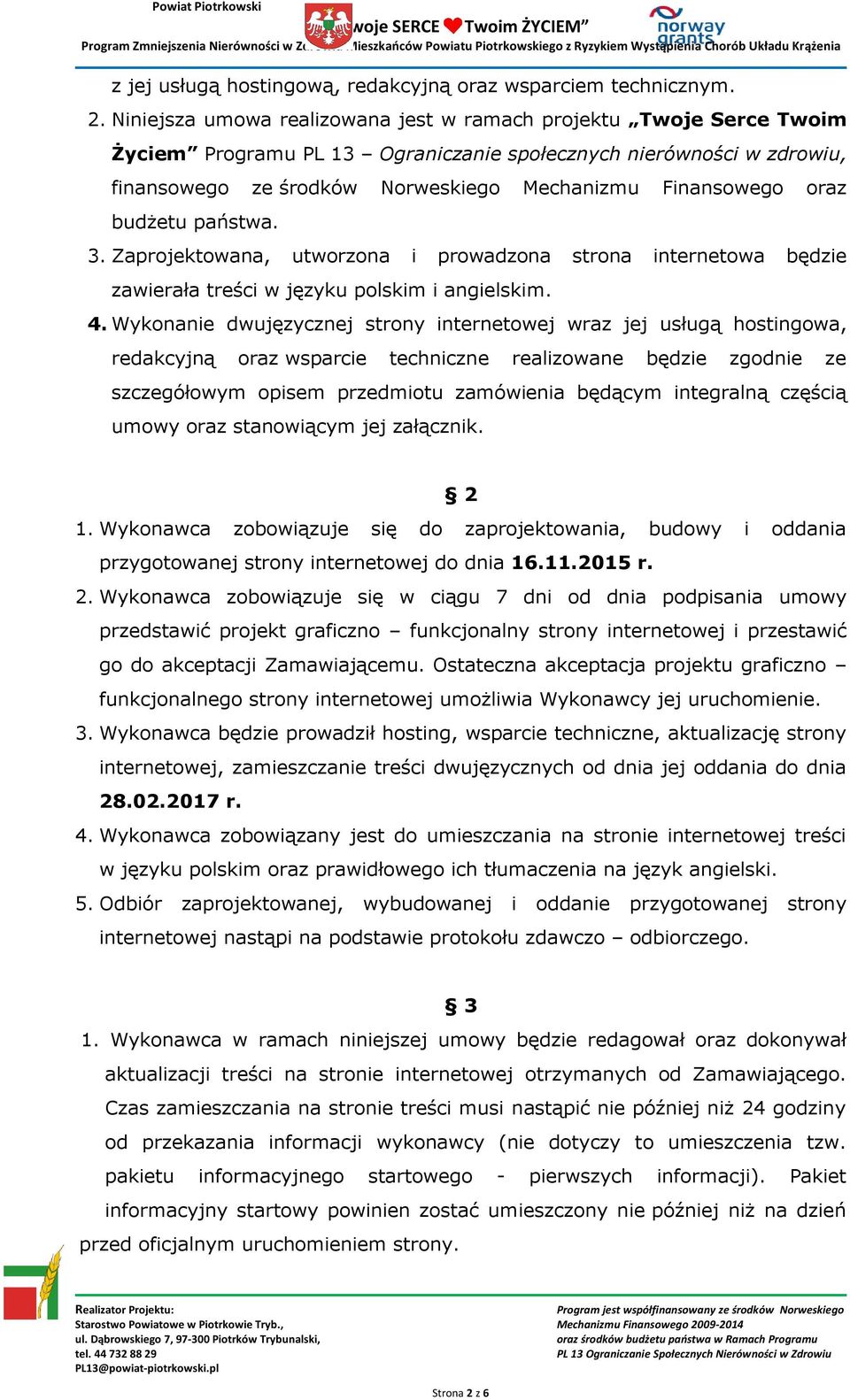 oraz budżetu państwa. 3. Zaprojektowana, utworzona i prowadzona strona internetowa będzie zawierała treści w języku polskim i angielskim. 4.