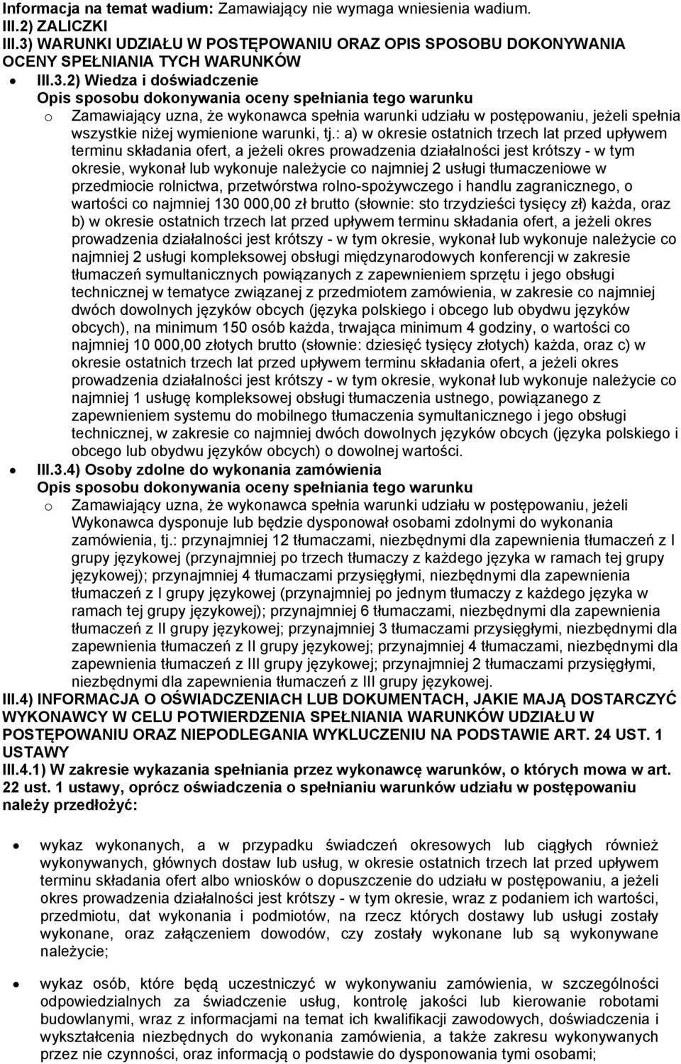 2) Wiedza i doświadczenie Opis sposobu dokonywania oceny spełniania tego warunku o Zamawiający uzna, że wykonawca spełnia warunki udziału w postępowaniu, jeżeli spełnia wszystkie niżej wymienione