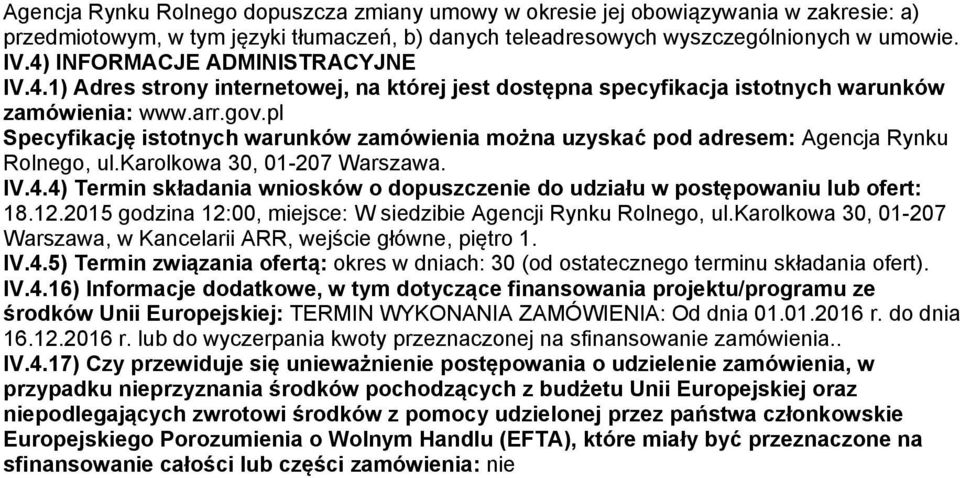 pl Specyfikację istotnych warunków zamówienia można uzyskać pod adresem: Agencja Rynku Rolnego, ul.karolkowa 30, 01-207 Warszawa. IV.4.