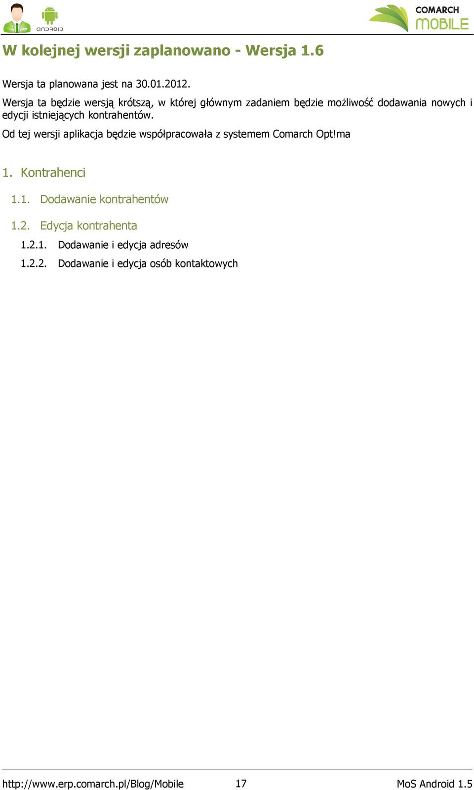 kontrahentów. Od tej wersji aplikacja będzie współpracowała z systemem Comarch Opt!ma 1. Kontrahenci 1.1. Dodawanie kontrahentów 1.