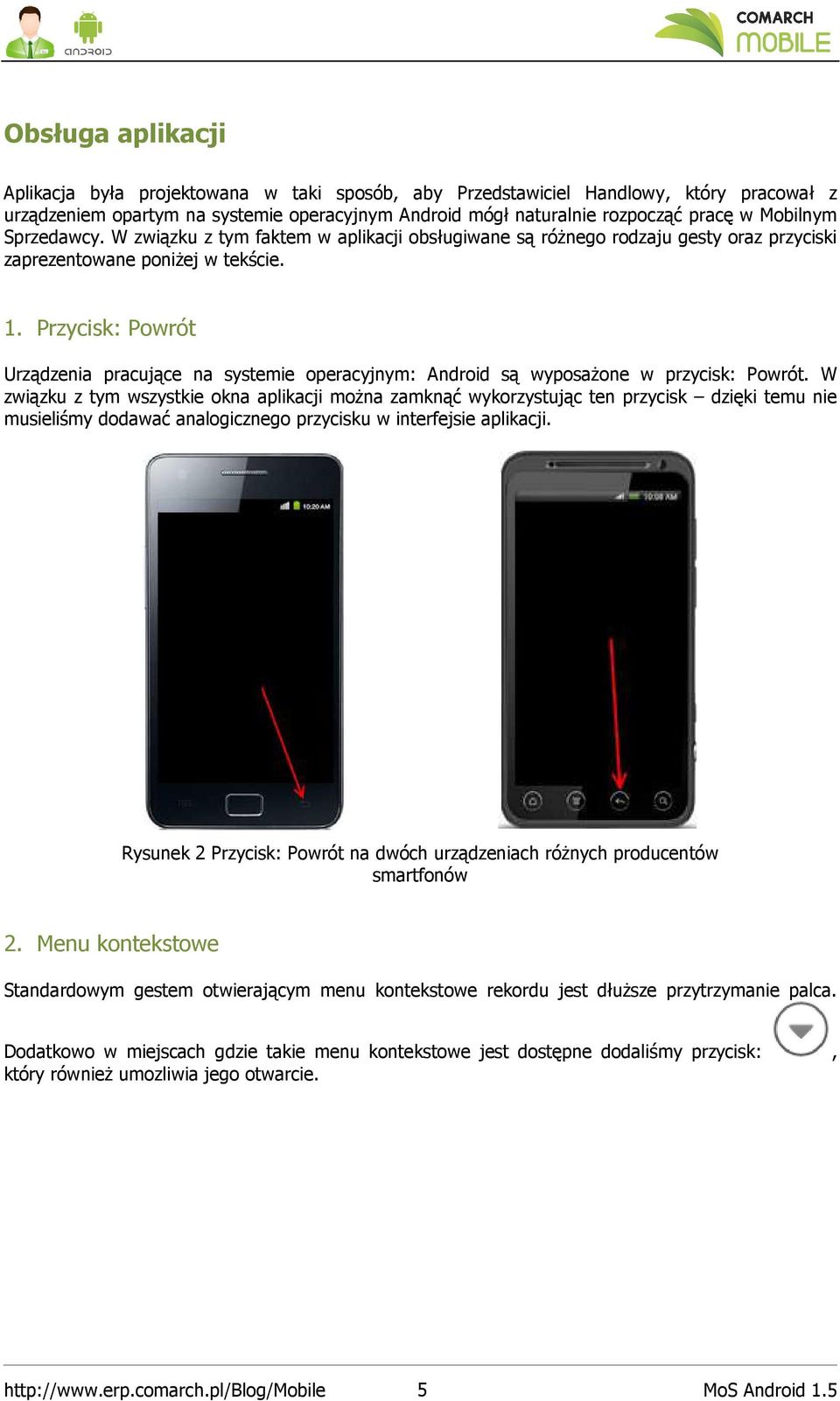 Przycisk: Powrót Urządzenia pracujące na systemie operacyjnym: Android są wyposażone w przycisk: Powrót.