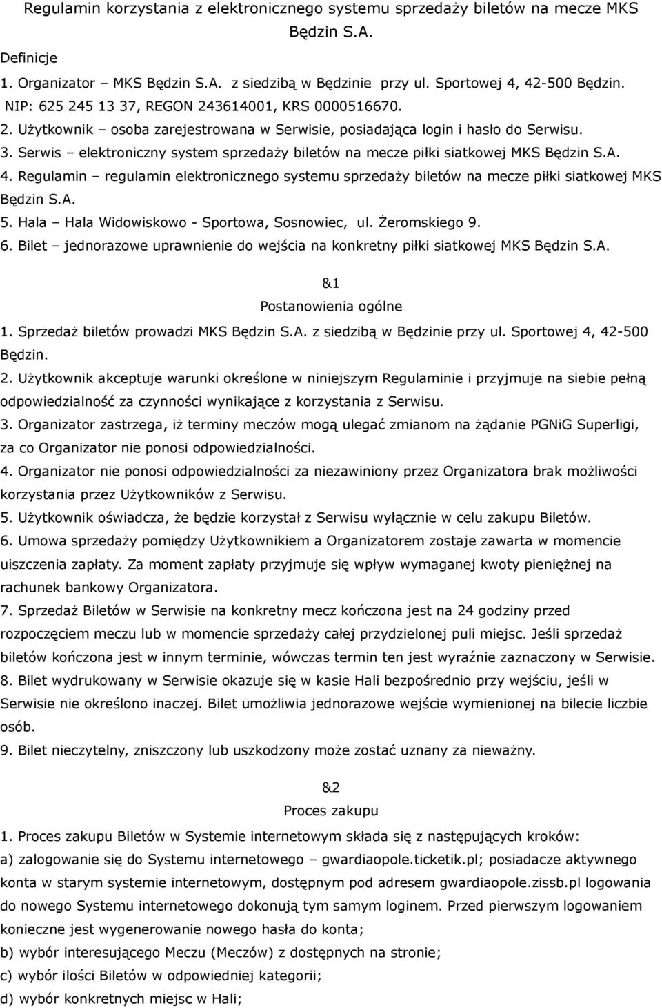 A. 4. Regulamin regulamin elektronicznego systemu sprzedaży biletów na mecze piłki siatkowej MKS Będzin S.A. 5. Hala Hala Widowiskowo - Sportowa, Sosnowiec, ul. Żeromskiego 9. 6.