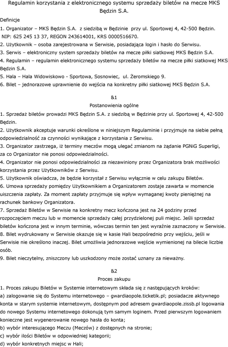 A. 4. Regulamin regulamin elektronicznego systemu sprzedaży biletów na mecze piłki siatkowej MKS Będzin S.A. 5. Hala Hala Widowiskowo - Sportowa, Sosnowiec, ul. Żeromskiego 9. 6.