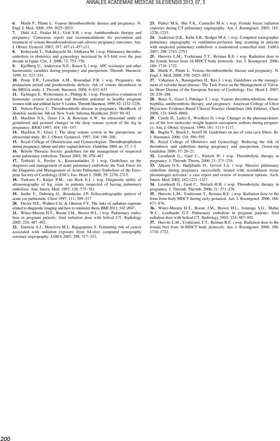 2007; 197: 457.e1-457.e21. 8. Kobayashi T., Nakabayashi M., Ishikawa M. i wsp. Pulmonary thromboembolism in obstetrics and gynecology increased by 6.5-fold over the past decade in Ja