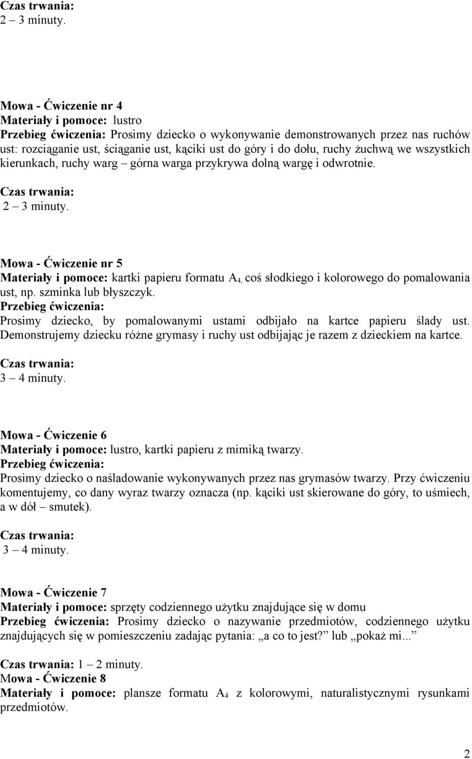 Mowa - Ćwiczenie nr 5 Materiały i pomoce: kartki papieru formatu A 4, coś słodkiego i kolorowego do pomalowania ust, np. szminka lub błyszczyk.