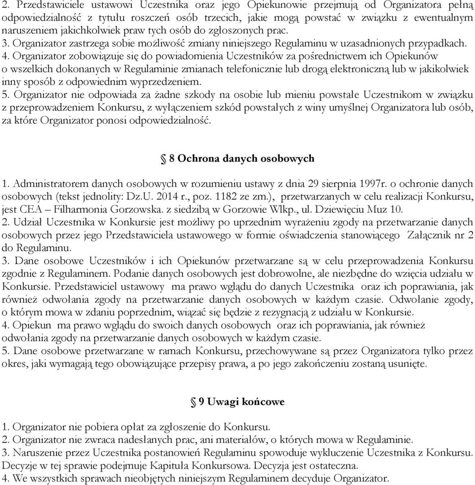 Organizator zobowiązuje się do powiadomienia Uczestników za pośrednictwem ich Opiekunów o wszelkich dokonanych w Regulaminie zmianach telefonicznie lub drogą elektroniczną lub w jakikolwiek inny