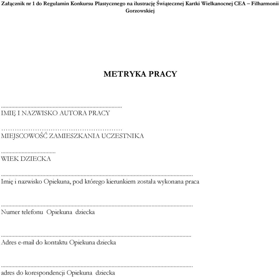 .. WIEK DZIECKA... Imię i nazwisko Opiekuna, pod którego kierunkiem została wykonana praca.