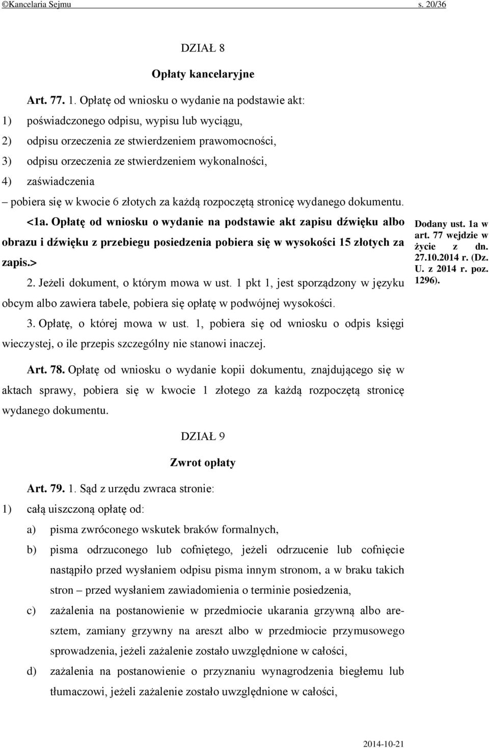 zaświadczenia pobiera się w kwocie 6 złotych za każdą rozpoczętą stronicę wydanego dokumentu. <1a.