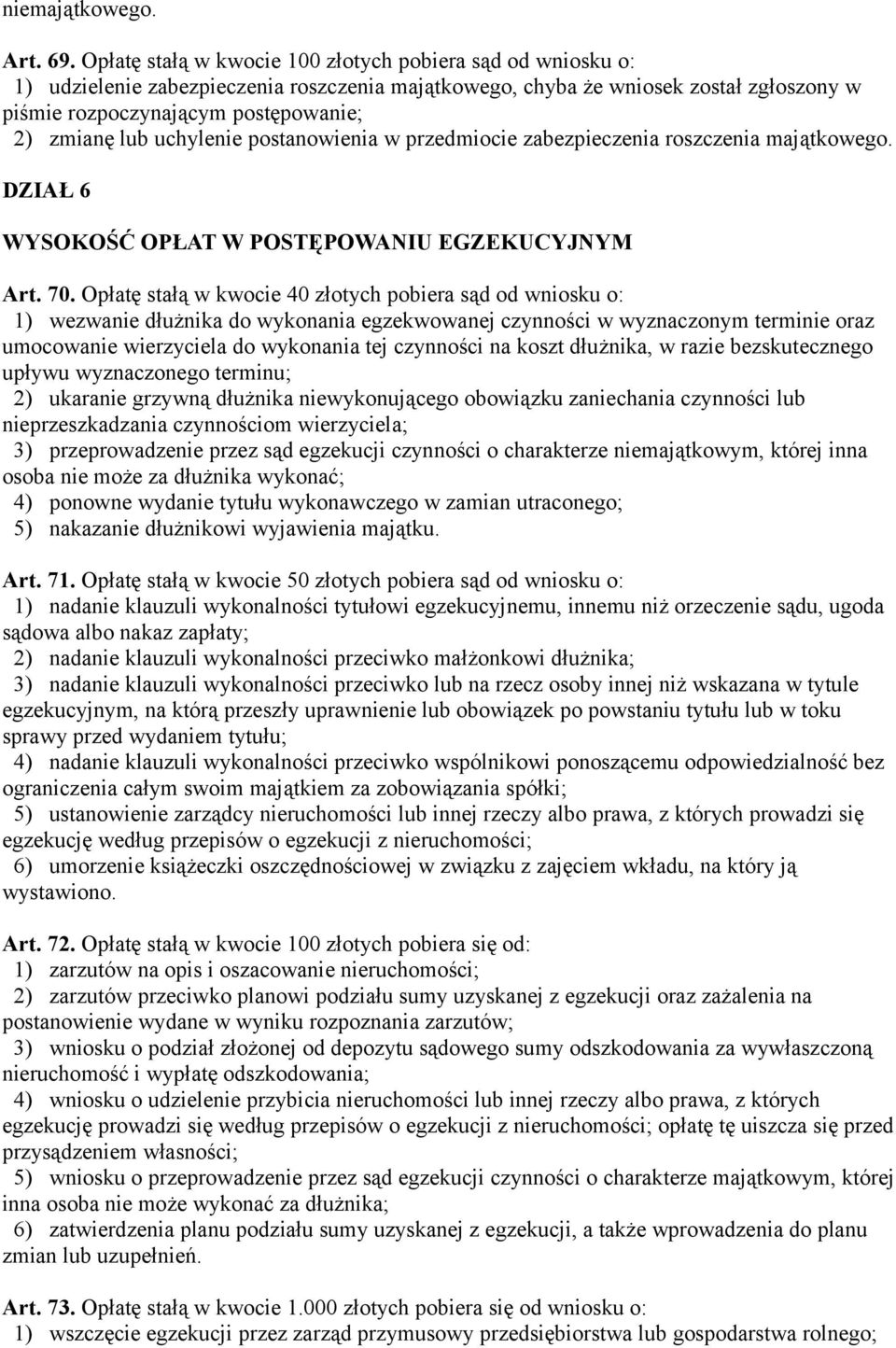 uchylenie postanowienia w przedmiocie zabezpieczenia roszczenia majątkowego. DZIAŁ 6 WYSOKOŚĆ OPŁAT W POSTĘPOWANIU EGZEKUCYJNYM Art. 70.