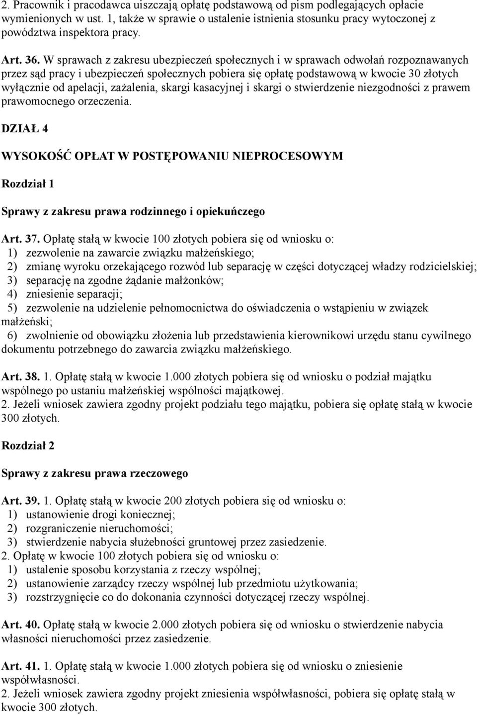 W sprawach z zakresu ubezpieczeń społecznych i w sprawach odwołań rozpoznawanych przez sąd pracy i ubezpieczeń społecznych pobiera się opłatę podstawową w kwocie 30 złotych wyłącznie od apelacji,