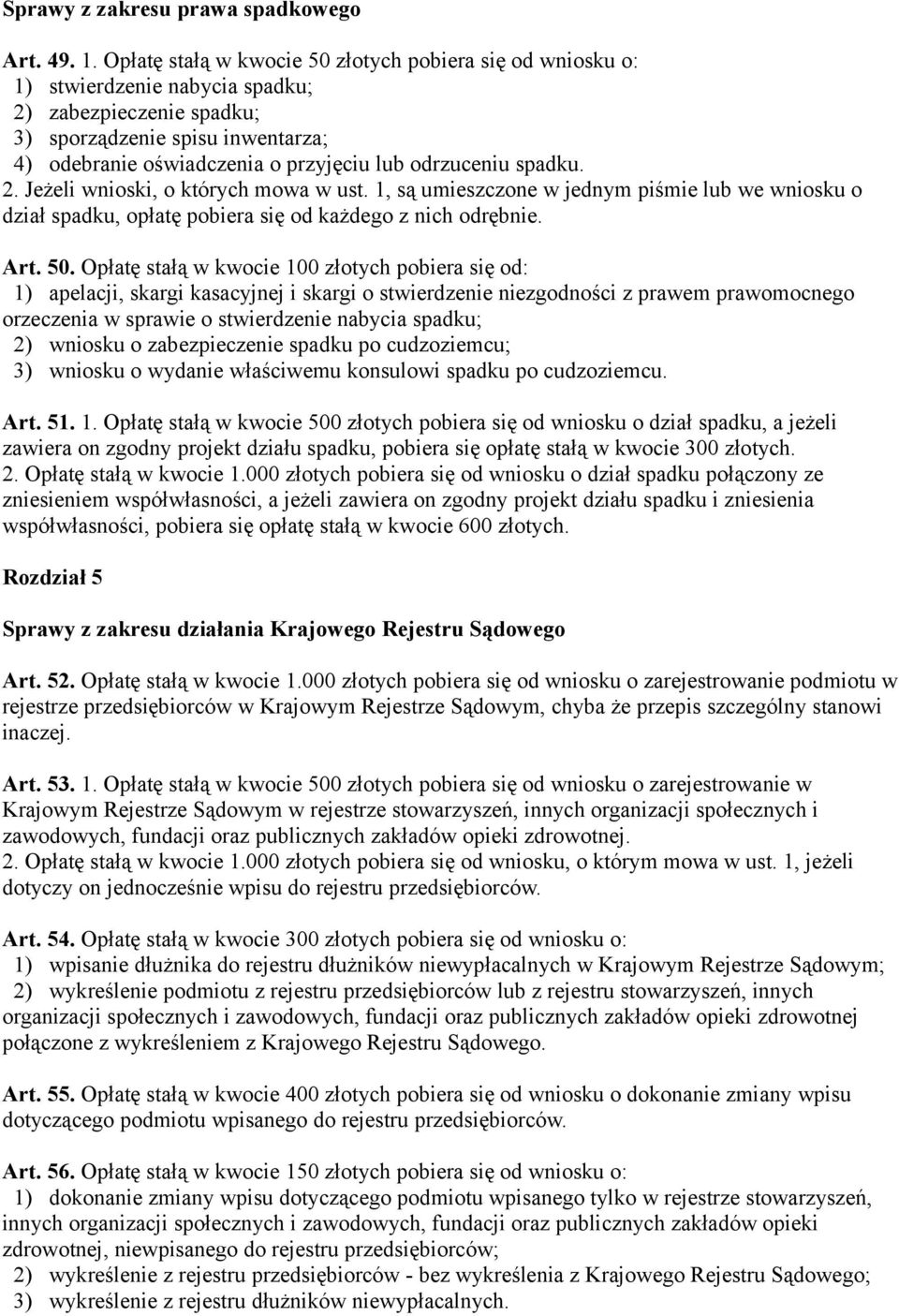 odrzuceniu spadku. 2. Jeżeli wnioski, o których mowa w ust. 1, są umieszczone w jednym piśmie lub we wniosku o dział spadku, opłatę pobiera się od każdego z nich odrębnie. Art. 50.