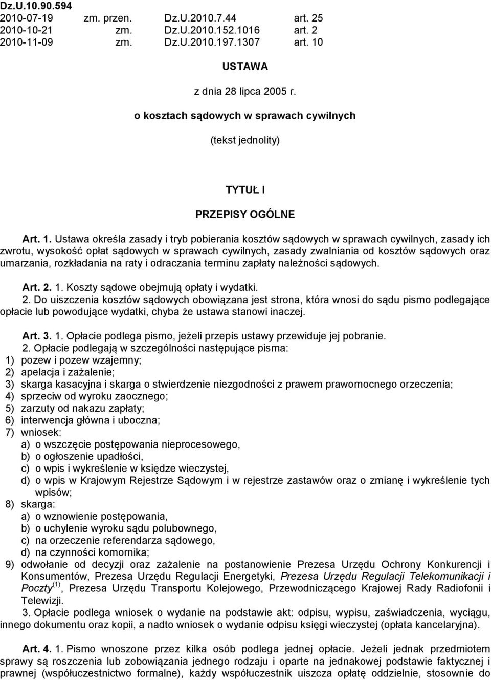 Ustawa określa zasady i tryb pobierania kosztów sądowych w sprawach cywilnych, zasady ich zwrotu, wysokość opłat sądowych w sprawach cywilnych, zasady zwalniania od kosztów sądowych oraz umarzania,