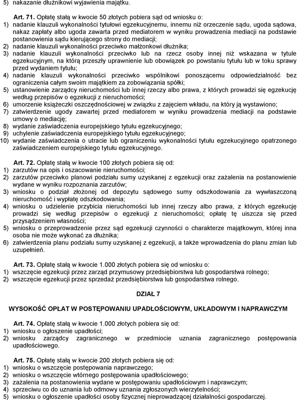 mediatorem w wyniku prowadzenia mediacji na podstawie postanowienia sądu kierującego strony do mediacji; 2) nadanie klauzuli wykonalności przeciwko małżonkowi dłużnika; 3) nadanie klauzuli