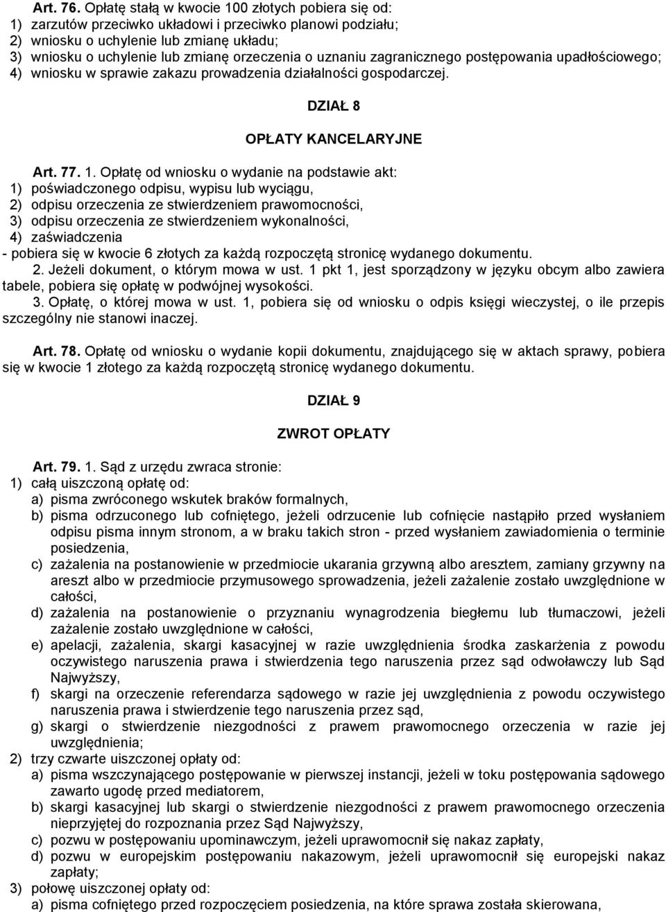 uznaniu zagranicznego postępowania upadłościowego; 4) wniosku w sprawie zakazu prowadzenia działalności gospodarczej. DZIAŁ 8 OPŁATY KANCELARYJNE Art. 77. 1.