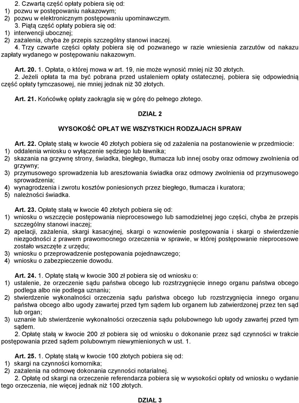 Trzy czwarte części opłaty pobiera się od pozwanego w razie wniesienia zarzutów od nakazu zapłaty wydanego w postępowaniu nakazowym. Art. 20. 1. Opłata, o której mowa w art.