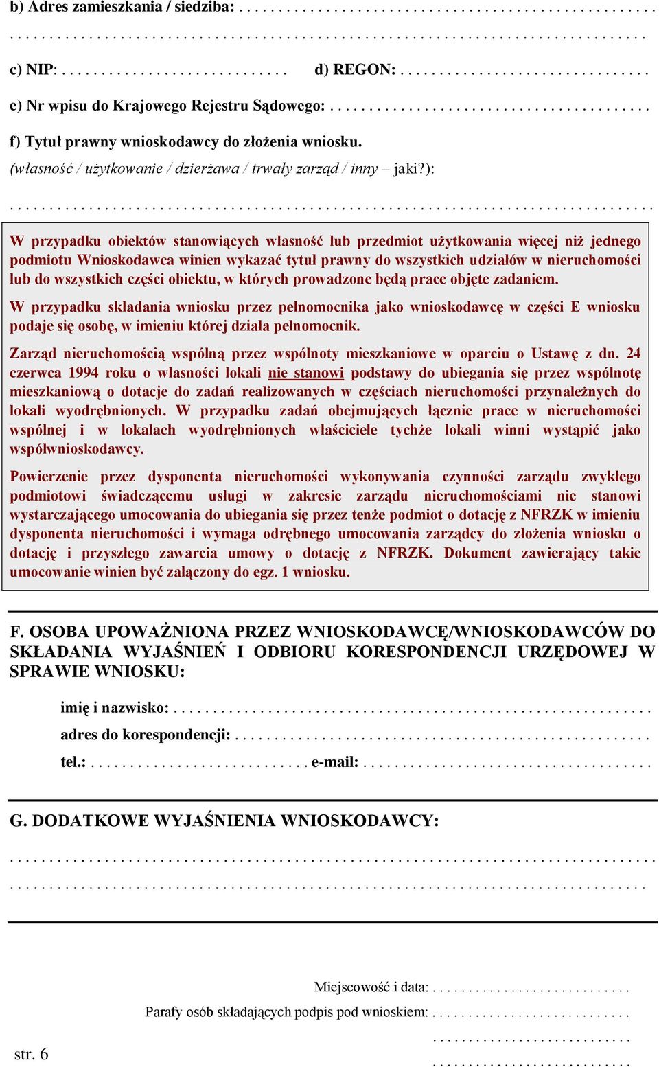 ......................... W przypadku obiektów stanowiących własność lub przedmiot użytkowania więcej niż jednego podmiotu Wnioskodawca winien wykazać tytuł prawny do wszystkich udziałów w